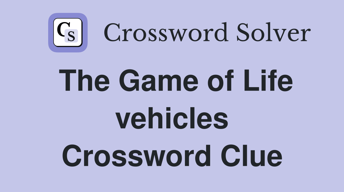 The Game of Life vehicles Crossword Clue