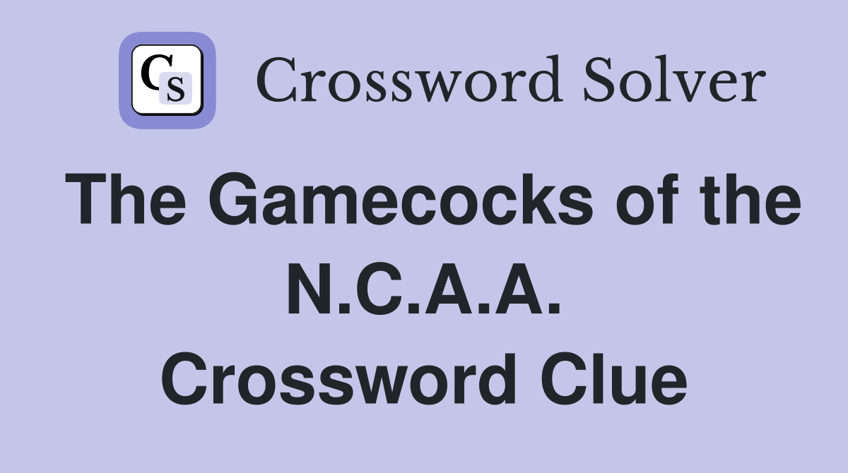 The Gamecocks of the N.C.A.A. Crossword Clue