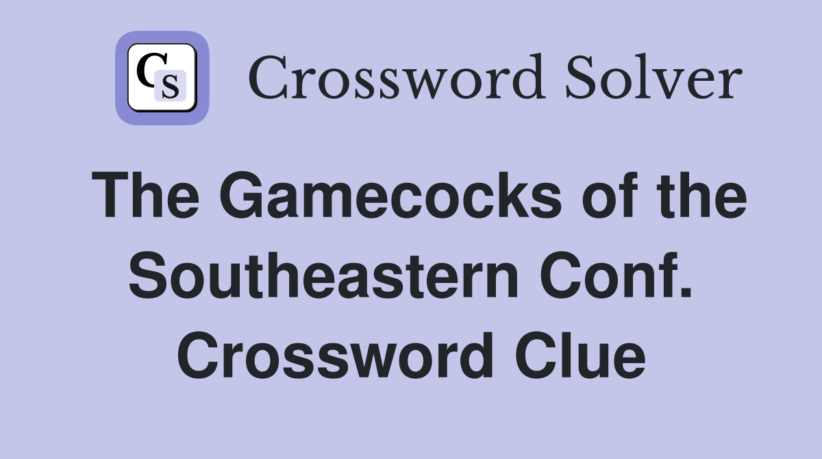 The Gamecocks of the Southeastern Conf. Crossword Clue