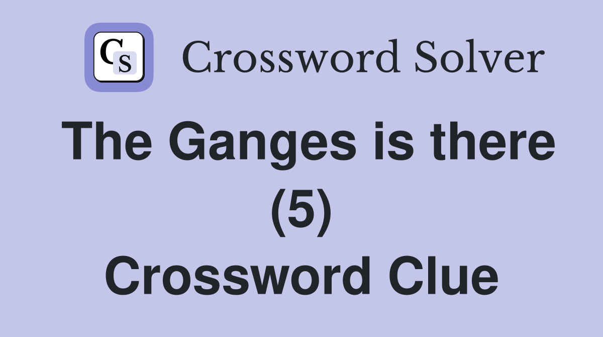 The Ganges is there (5) Crossword Clue