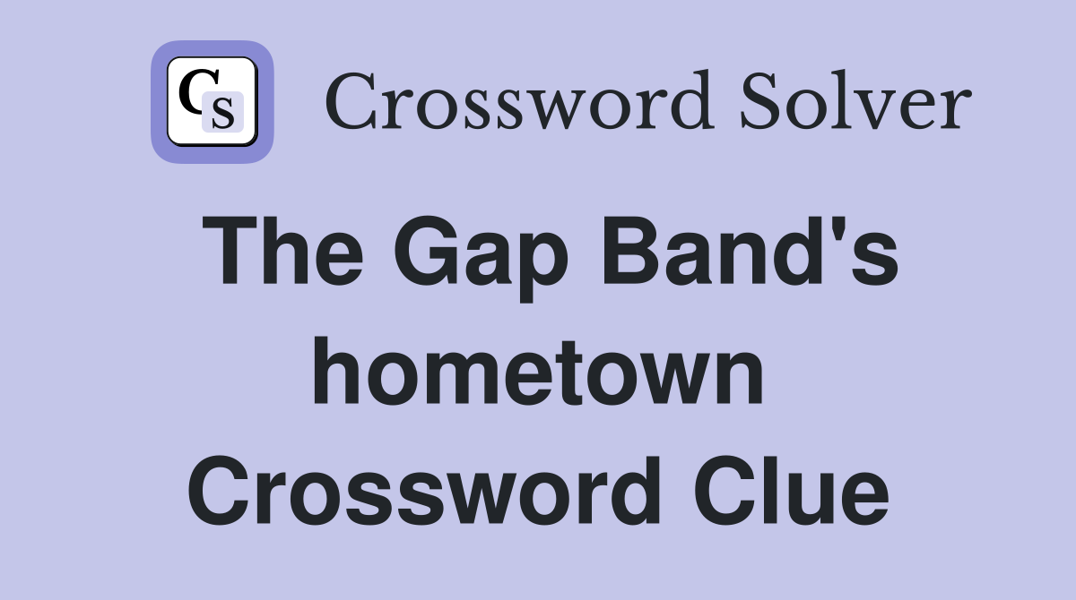 The Gap Band's hometown Crossword Clue