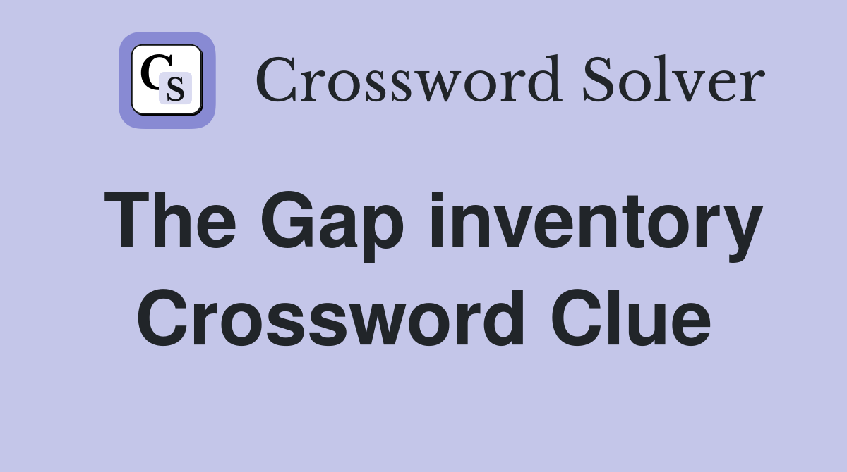 The Gap inventory Crossword Clue