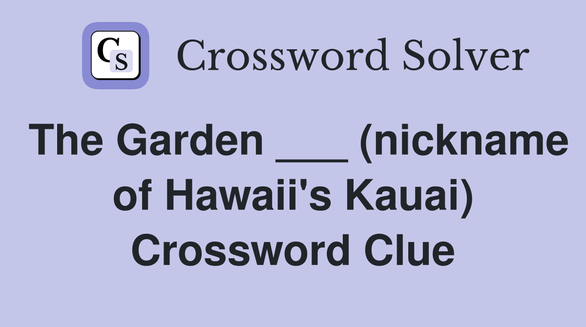 The Garden ___ (nickname of Hawaii's Kauai) Crossword Clue