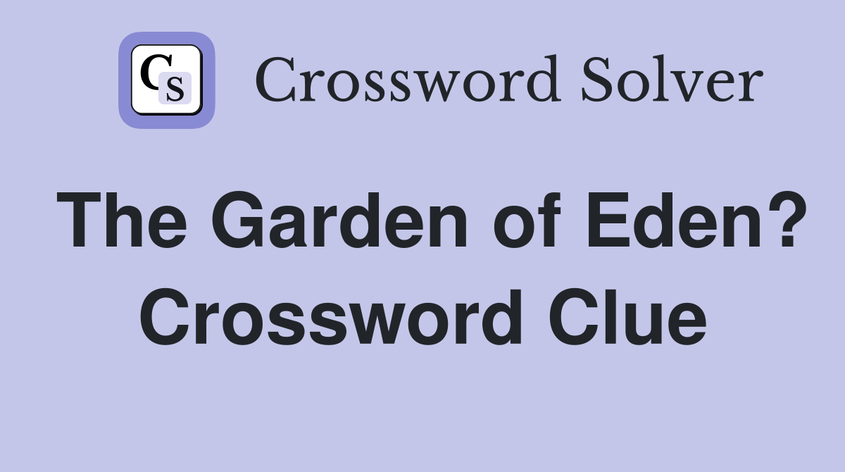 The Garden of Eden? Crossword Clue