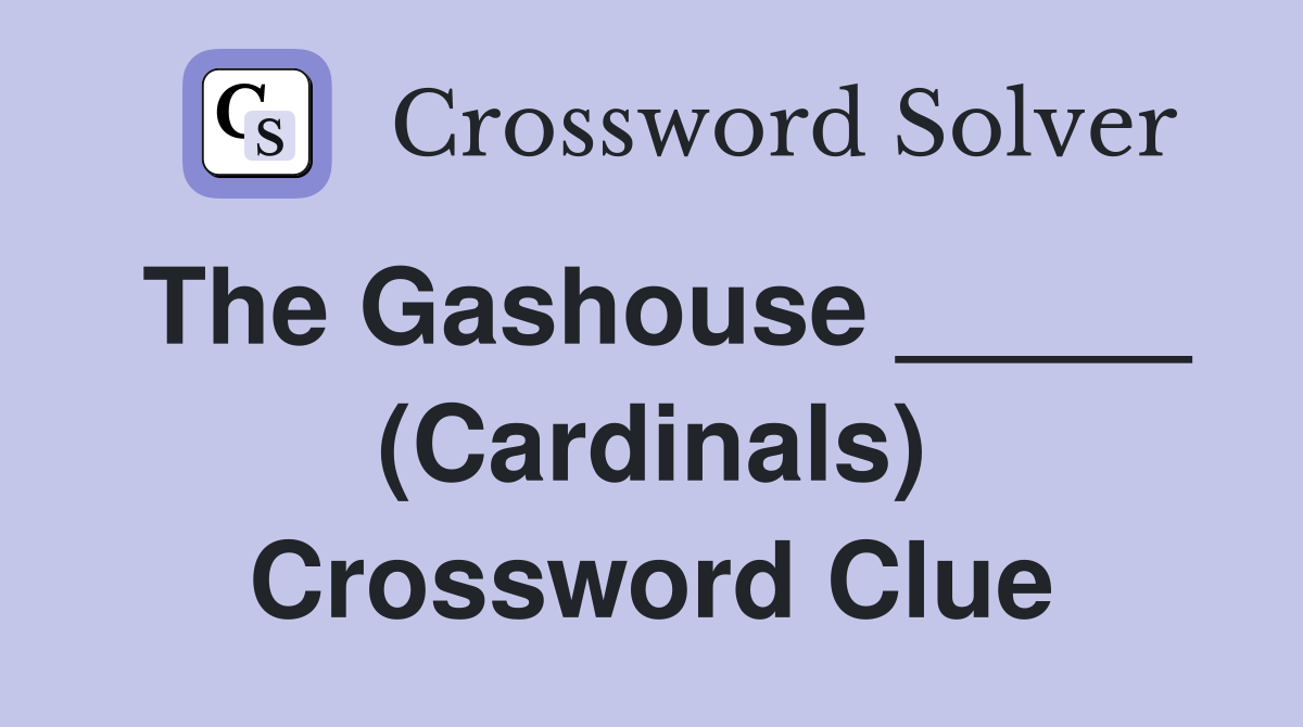 The Gashouse _____ (Cardinals) Crossword Clue