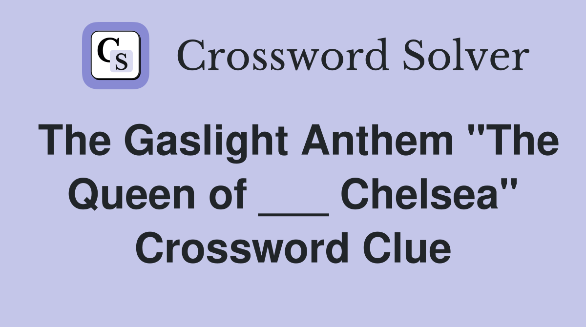 The Gaslight Anthem "The Queen of ___ Chelsea" Crossword Clue