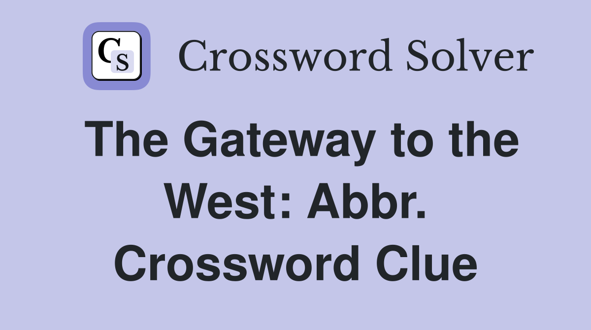 The Gateway to the West: Abbr. Crossword Clue