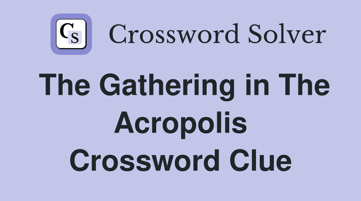 The Gathering in The Acropolis Crossword Clue
