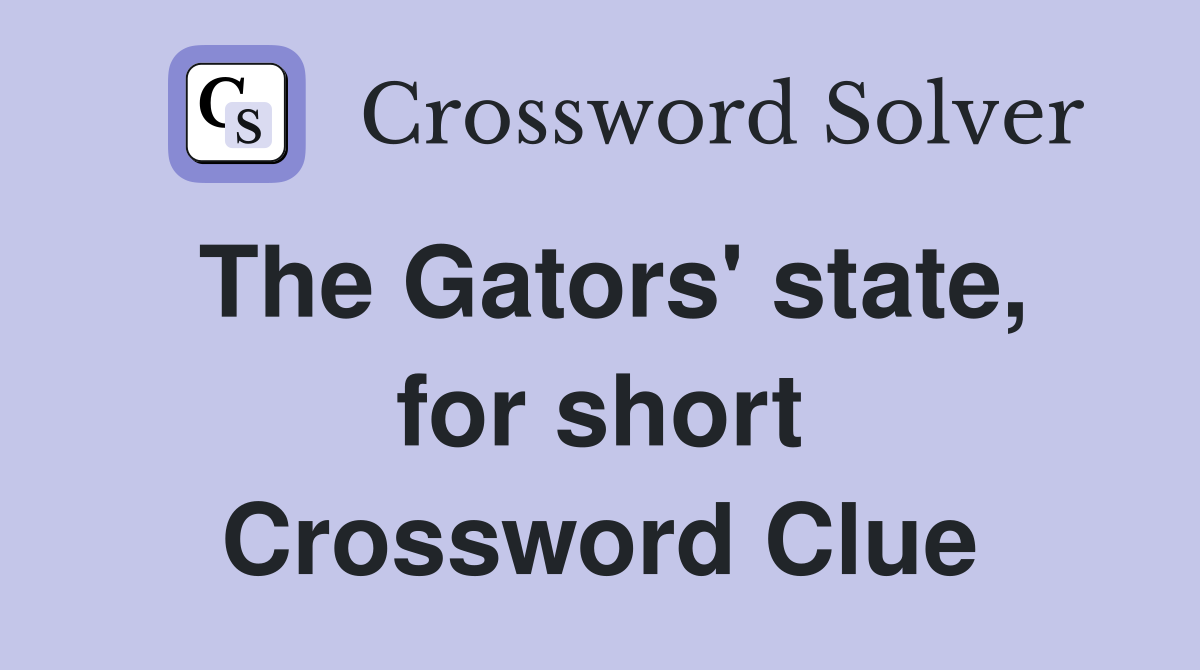The Gators' state, for short Crossword Clue
