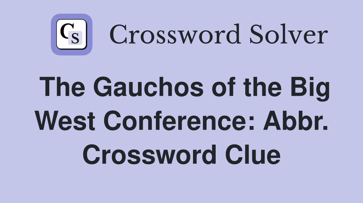 The Gauchos of the Big West Conference: Abbr. Crossword Clue