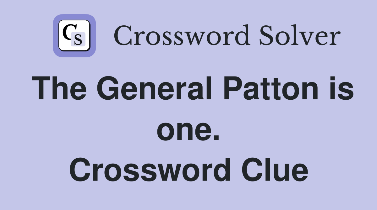 The General Patton is one. Crossword Clue