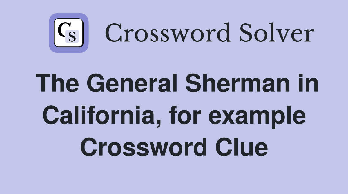 The General Sherman in California, for example Crossword Clue