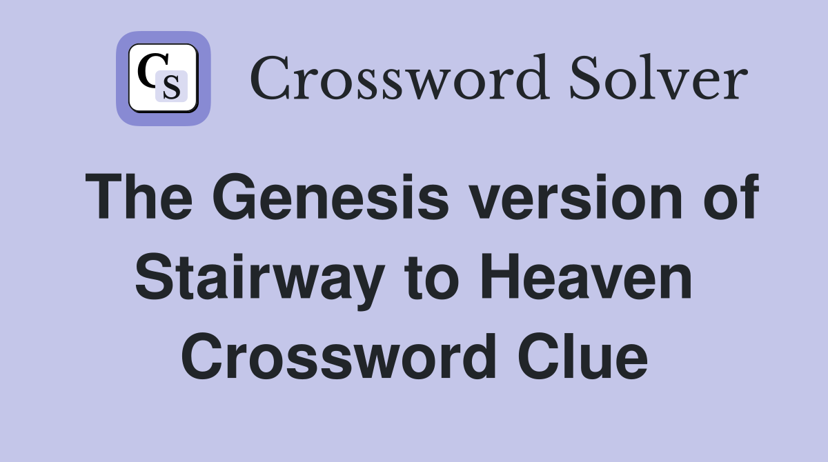 The Genesis version of Stairway to Heaven Crossword Clue