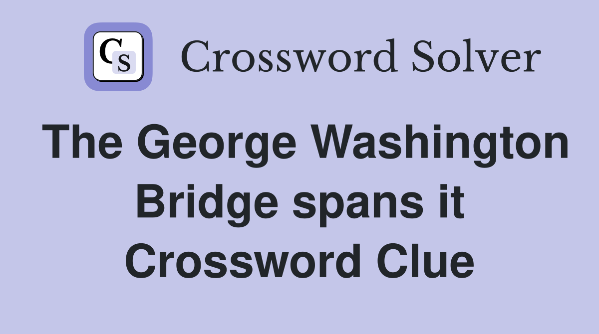 The George Washington Bridge spans it Crossword Clue