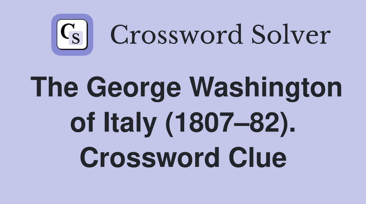 The George Washington of Italy (1807–82). Crossword Clue