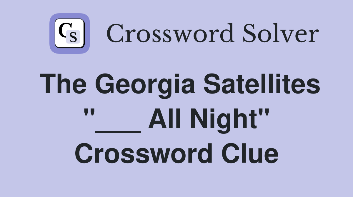 The Georgia Satellites "___ All Night" Crossword Clue