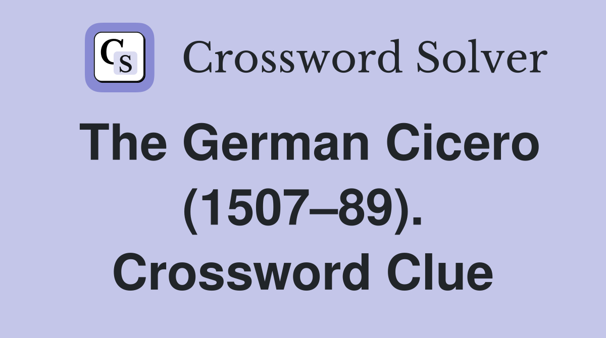 The German Cicero (1507–89). Crossword Clue