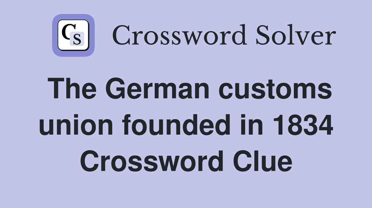 The German customs union founded in 1834 Crossword Clue