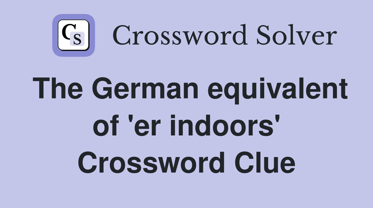 The German equivalent of 'er indoors' Crossword Clue