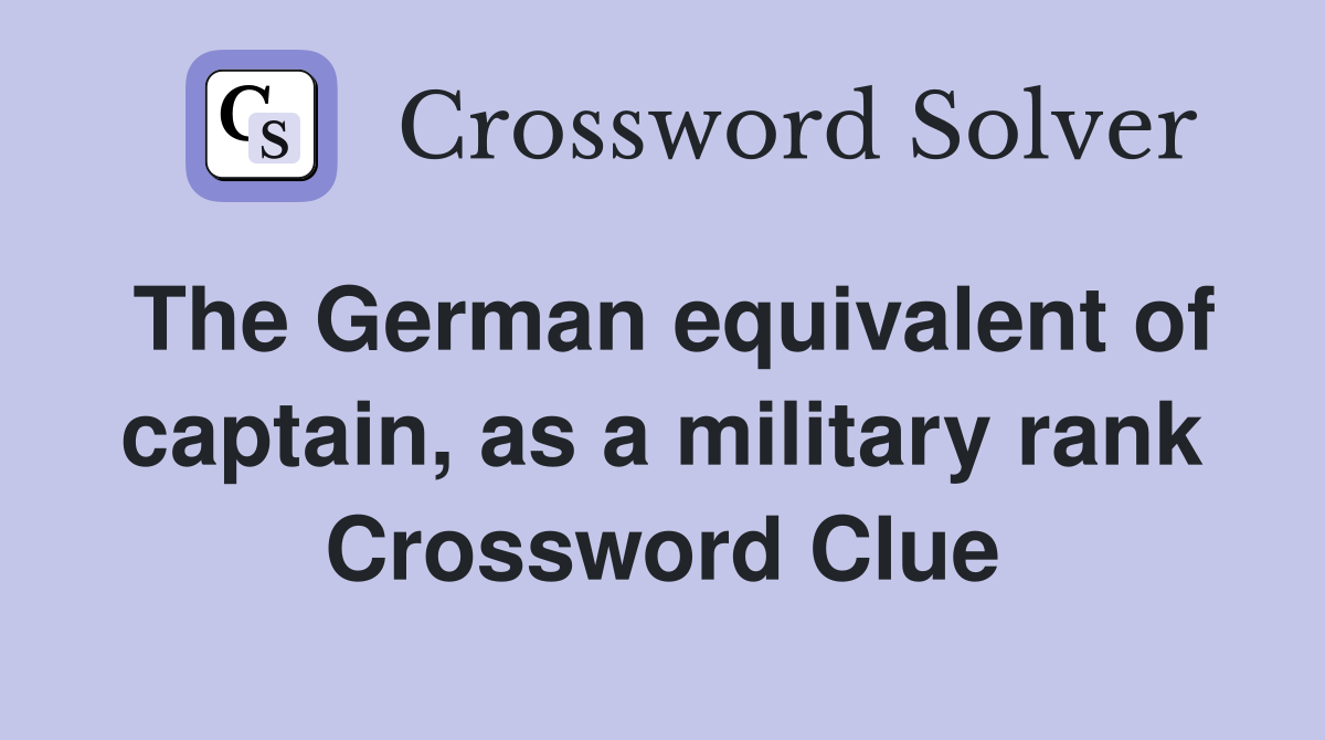 The German equivalent of captain, as a military rank Crossword Clue