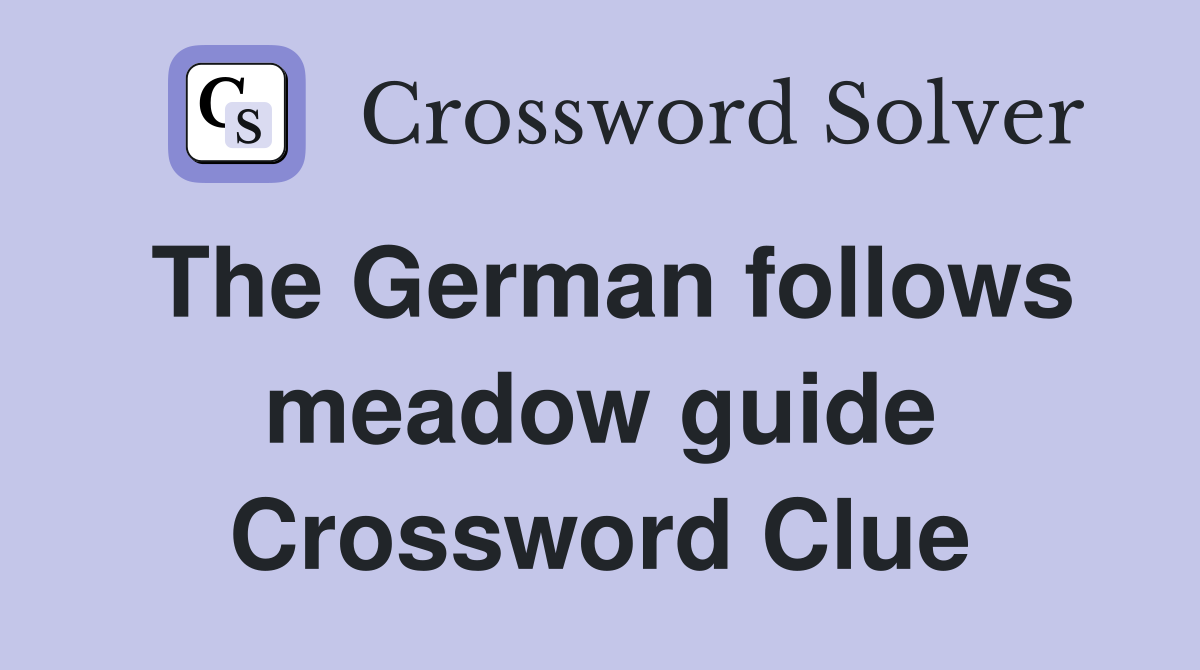 The German follows meadow guide Crossword Clue