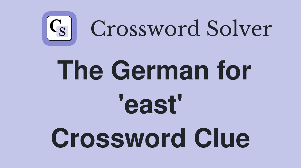 The German for 'east' Crossword Clue