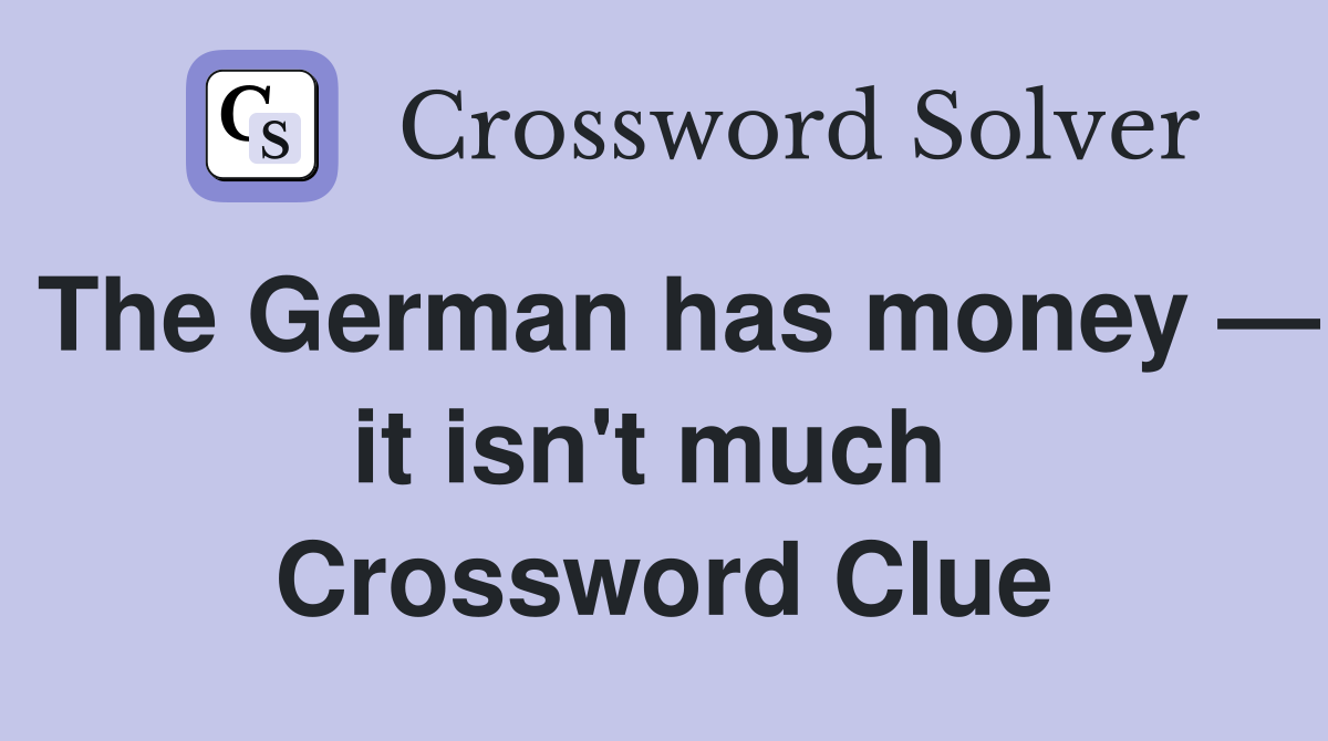 The German has money — it isn't much  Crossword Clue