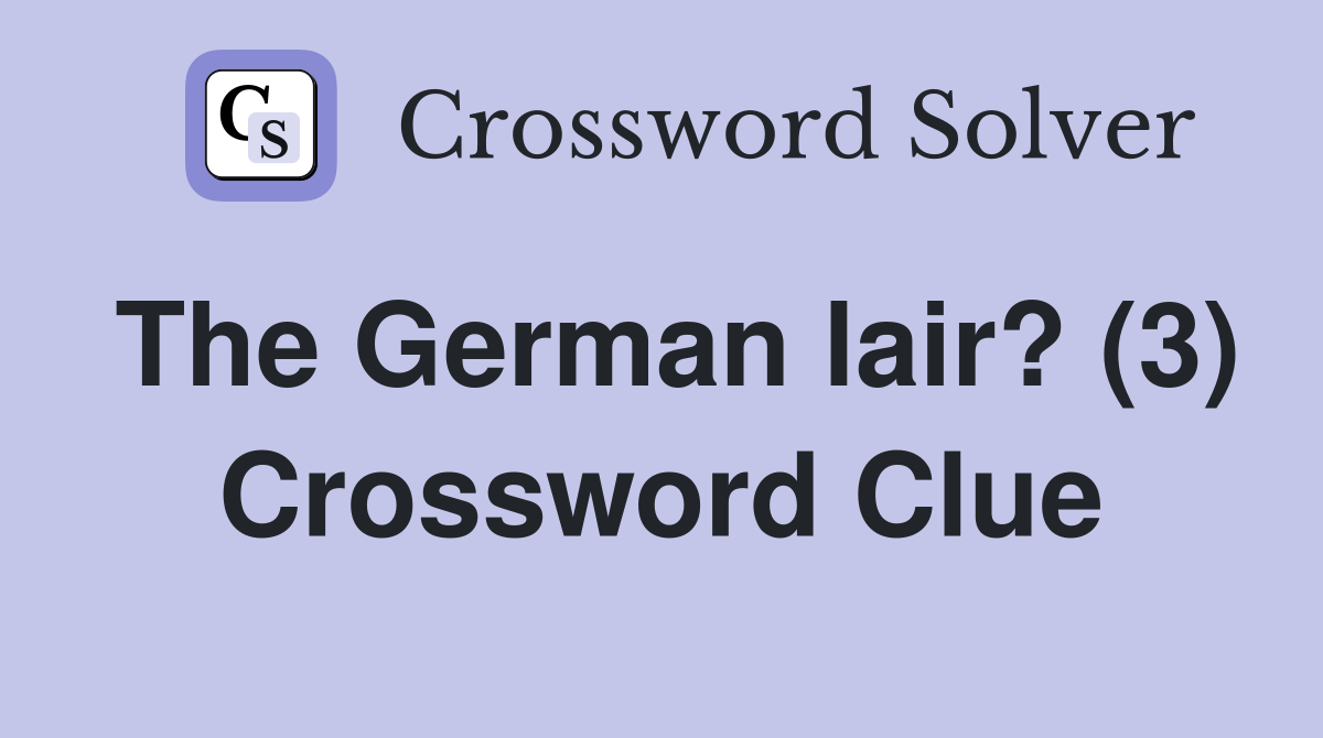 The German lair? (3) Crossword Clue