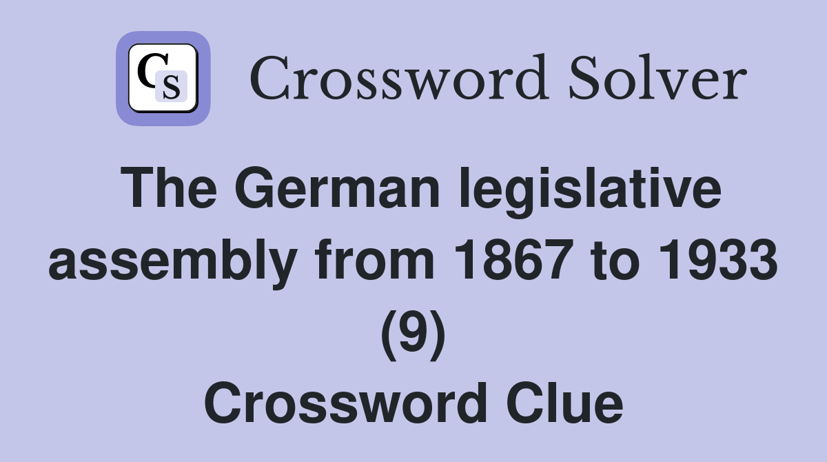 The German legislative assembly from 1867 to 1933 (9) Crossword Clue