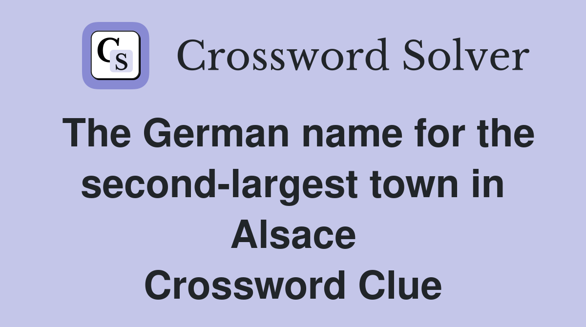 The German name for the second-largest town in Alsace Crossword Clue
