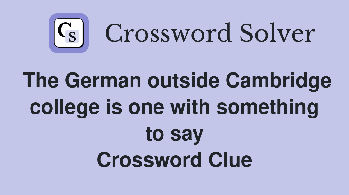 The German outside Cambridge college is one with something to say Crossword Clue