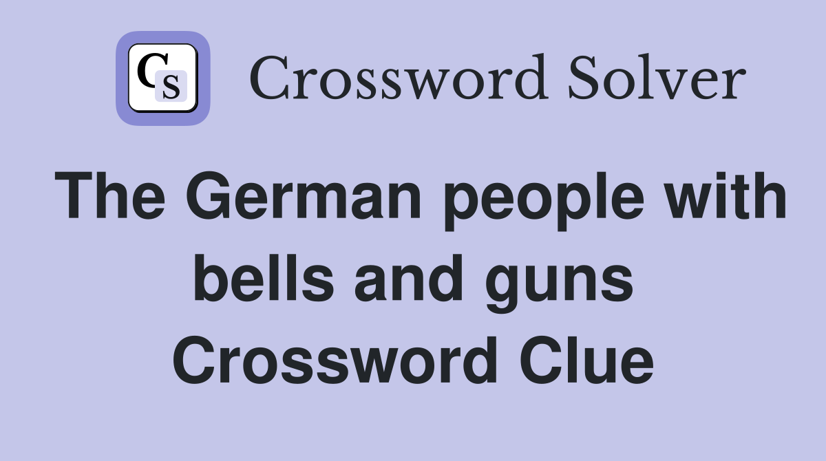 The German people with bells and guns Crossword Clue