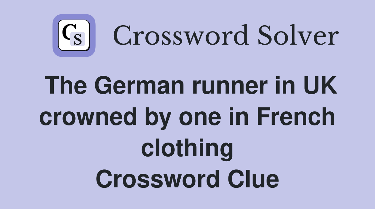 The German runner in UK crowned by one in French clothing Crossword Clue
