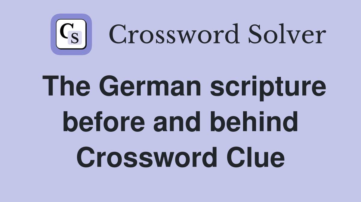 The German scripture before and behind Crossword Clue