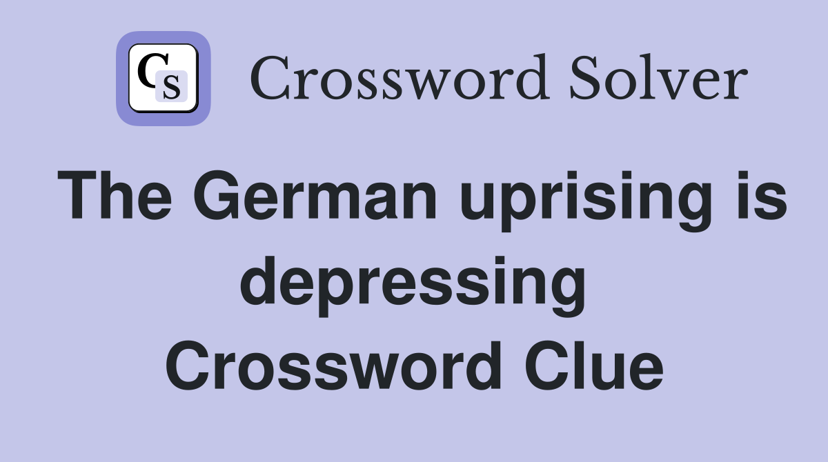 The German uprising is depressing Crossword Clue