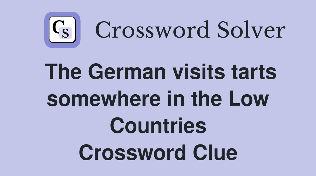 The German visits tarts somewhere in the Low Countries Crossword Clue