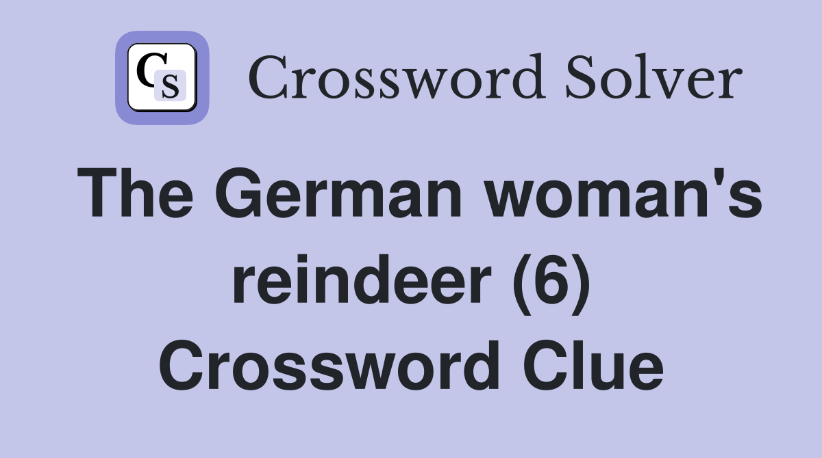 The German woman's reindeer (6) Crossword Clue