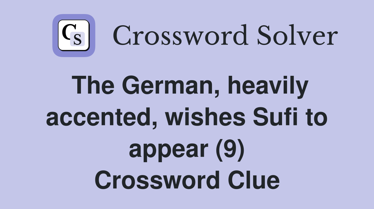The German heavily accented wishes Sufi to appear (9) Crossword