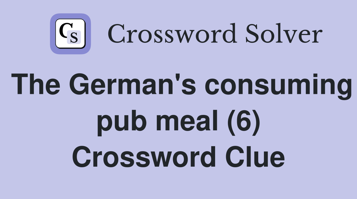 The German's consuming pub meal (6) Crossword Clue