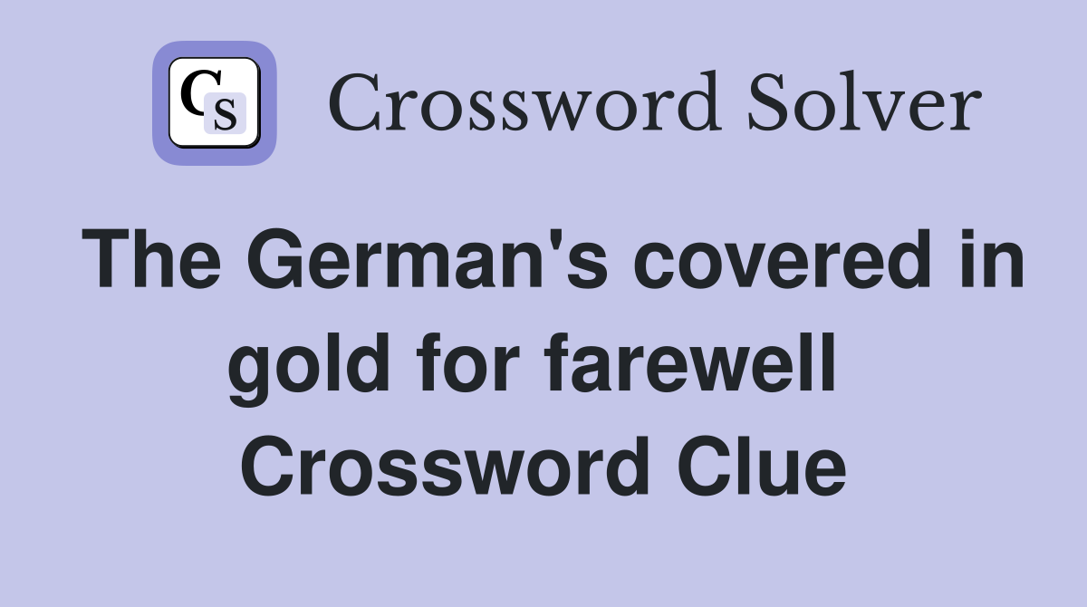 The German's covered in gold for farewell  Crossword Clue
