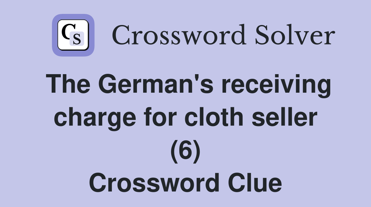 The German's receiving charge for cloth seller (6) Crossword Clue