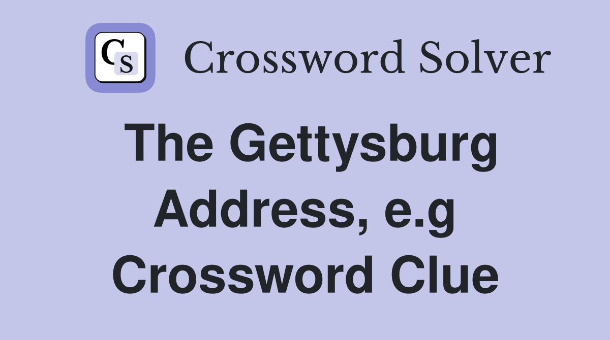 The Gettysburg Address, e.g Crossword Clue