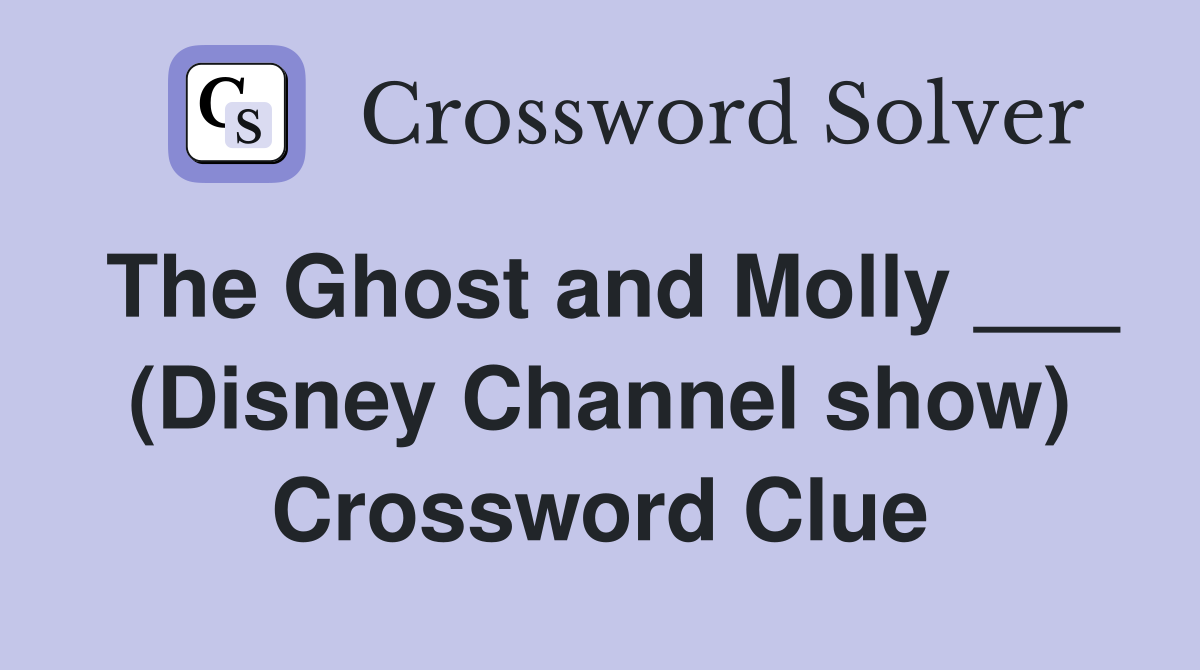 The Ghost and Molly ___ (Disney Channel show) Crossword Clue