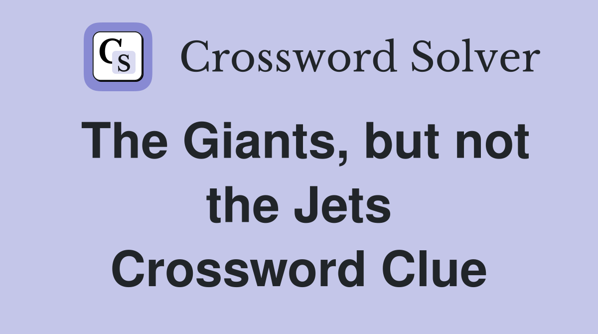 The Giants, but not the Jets Crossword Clue