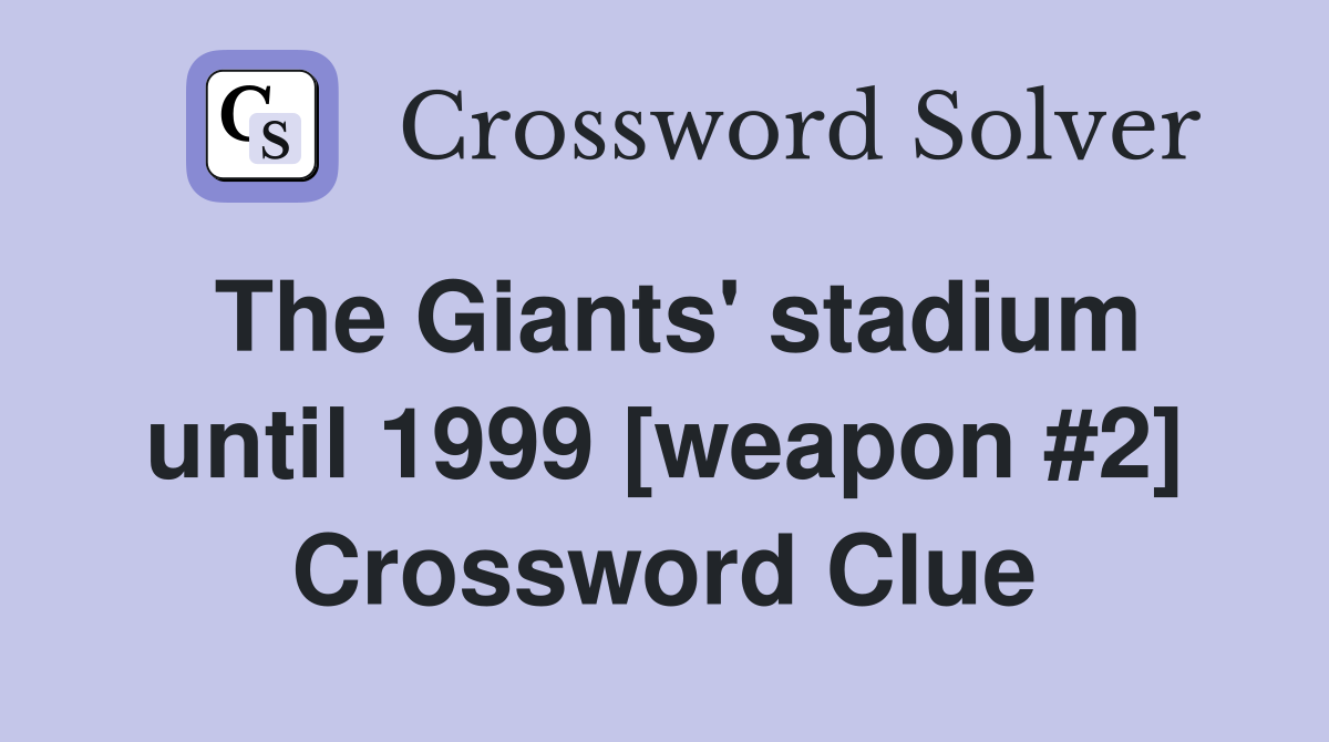 The Giants' stadium until 1999 [weapon #2] Crossword Clue