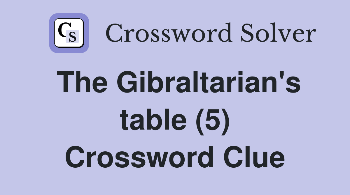 The Gibraltarian's table (5) Crossword Clue