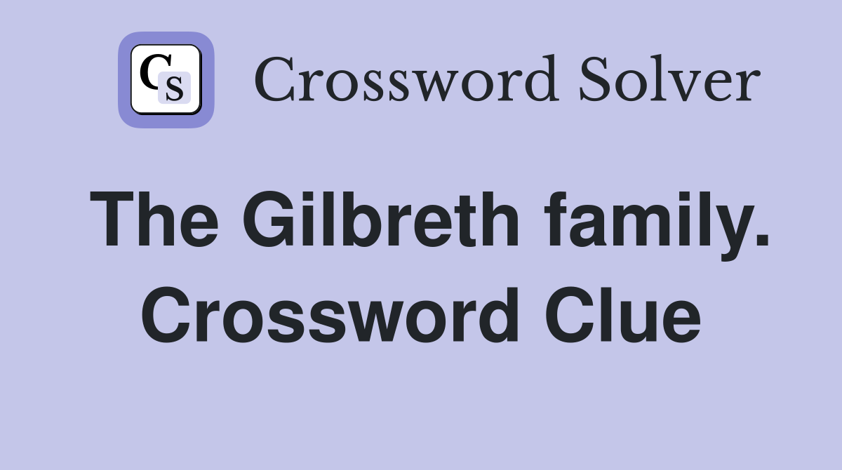 The Gilbreth family. Crossword Clue