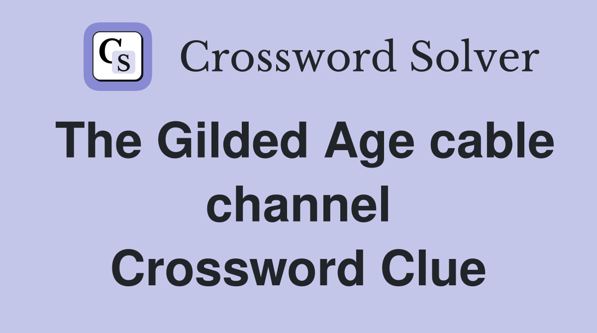 The Gilded Age cable channel Crossword Clue Answers Crossword Solver