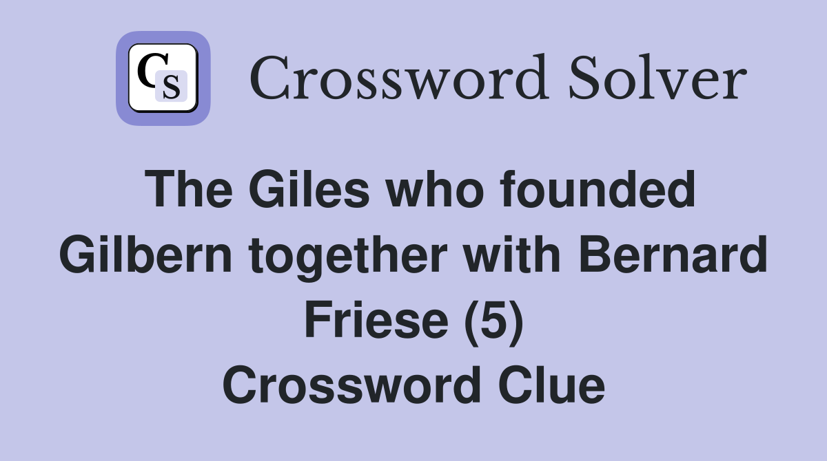The Giles who founded Gilbern together with Bernard Friese (5) Crossword Clue