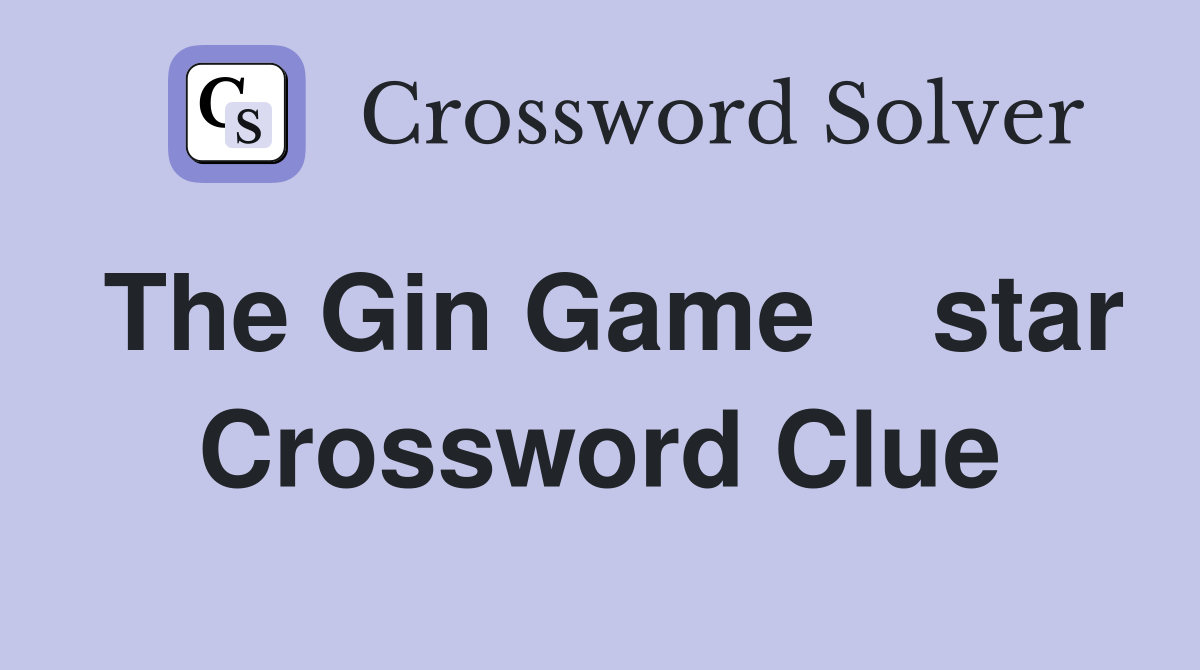 The Gin Game    star Crossword Clue
